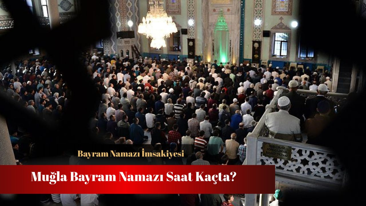 Muğla bayram namazı saat kaçta? Fethiye, Bodrum, Marmaris ve Menteşe bayram namazı saatleri Muğla bayram namazı saat kaçta? Fethiye, Bodrum, Marmaris ve Menteşe bayram namazı saatleri