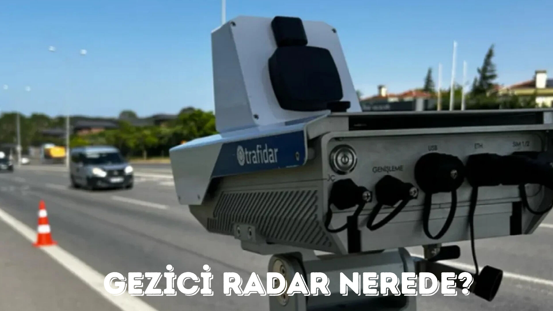 Hangi yollarda radar var? Sabit ve gezici radar noktaları! Hangi yollarda radar var? Sabit ve gezici radar noktaları! - 3. Resim