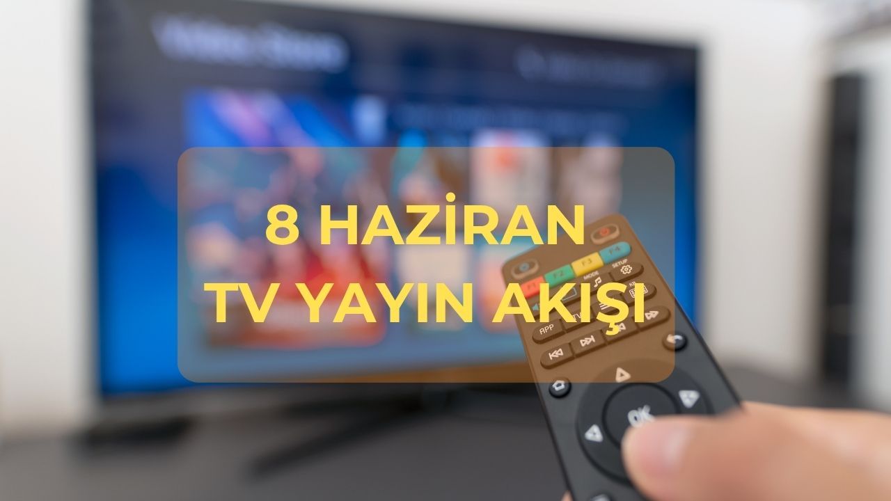 Bu akşam hangi diziler var? Bayram programları 8 Haziran TV yayın akışı Bu akşam hangi diziler var? Bayram programları 8 Haziran TV yayın akışı