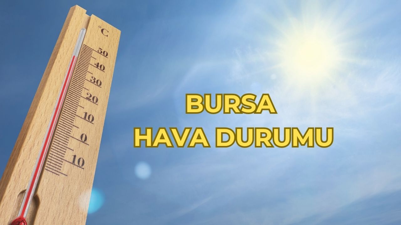 Bugün Bursa hava durumu nasıl? 5 günlük hava tahmini Bugün Bursa hava durumu nasıl? 5 günlük hava tahmini