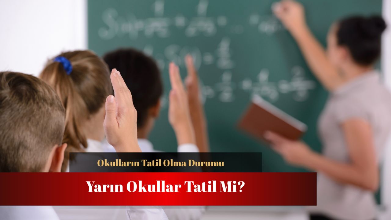 Yarın okullar tatil mi? Son dakika okulların açık olma durumu!