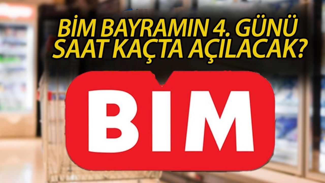 BİM kaçta açılıyor? BİM bayramın 4. günü saat kaçta açılacak? BİM kaçta açılıyor? BİM bayramın 4. günü saat kaçta açılacak?