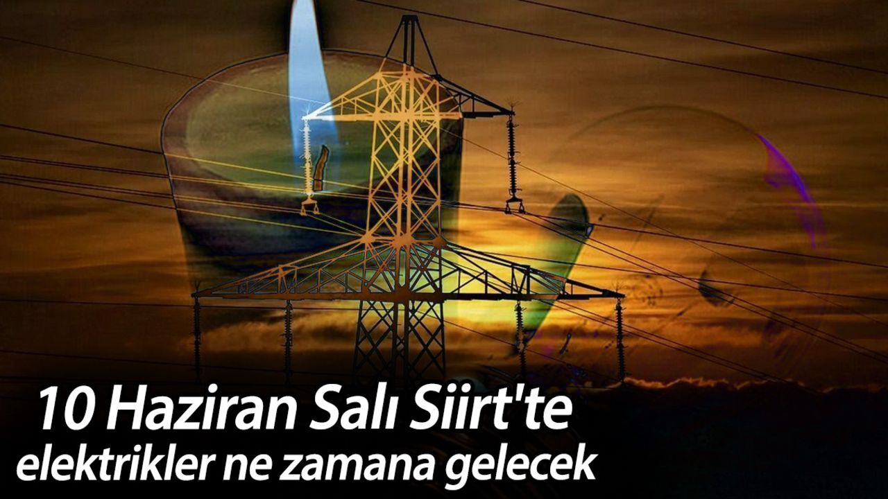 10 Haziran Salı Siirt'te elektrikler ne zamana gelecek? İşte kesinti yapılacak bölgeler 10 Haziran Salı Siirt'te elektrikler ne zamana gelecek? İşte kesinti yapılacak bölgeler