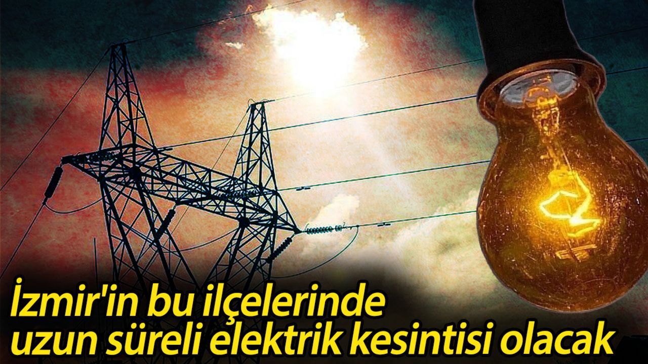 Gediz Elektrik duyurdu: İzmir'in bu ilçelerinde uzun süreli elektrik kesintisi olacak! Gediz Elektrik duyurdu: İzmir'in bu ilçelerinde uzun süreli elektrik kesintisi olacak!