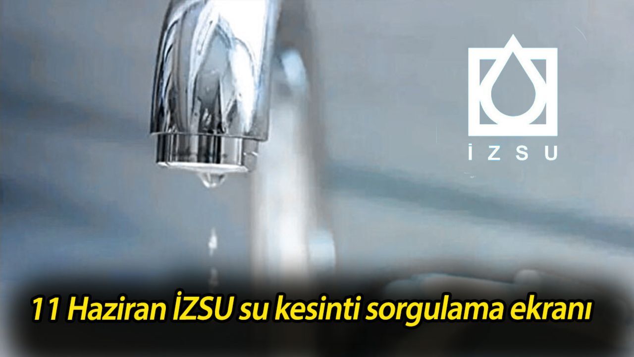 İzmir’de sular ne zaman gelecek? 11 Haziran İZSU su kesinti sorgulama ekranı İzmir’de sular ne zaman gelecek? 11 Haziran İZSU su kesinti sorgulama ekranı