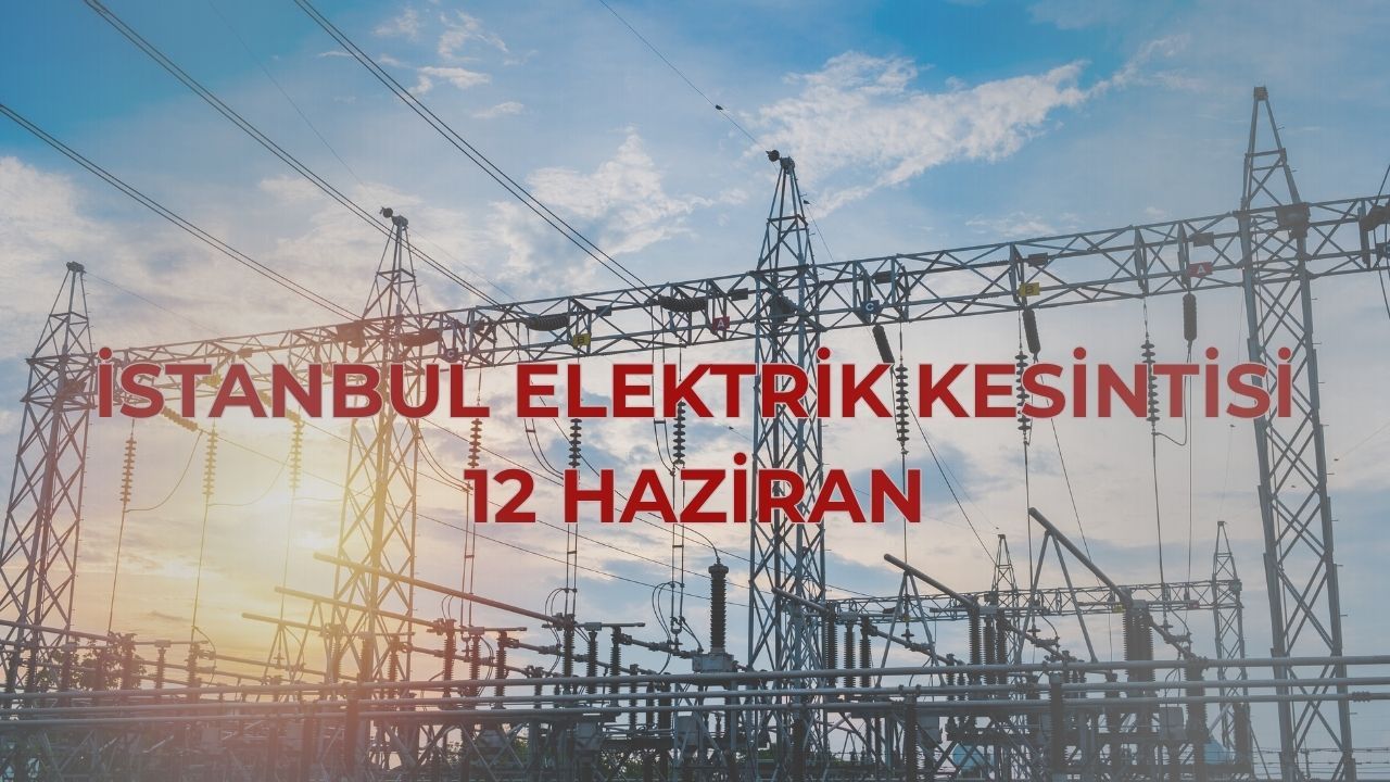 İstanbul elektrik kesintisi! 12 Haziran İstanbul'da elektrik kesintisi ne zaman bitecek? İstanbul elektrik kesintisi! 12 Haziran İstanbul'da elektrik kesintisi ne zaman bitecek?