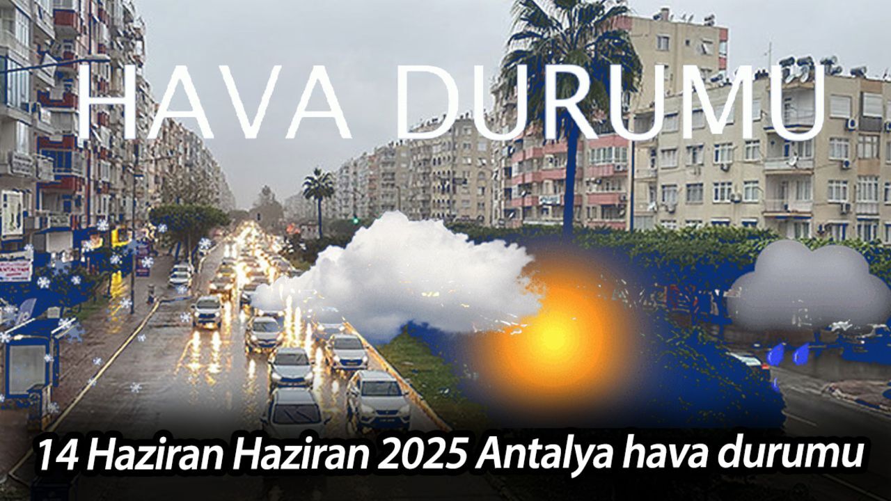 14 Haziran 2025 Antalya hava durumu! Antalya'da bugün yağmur var mı? 14 Haziran 2025 Antalya hava durumu! Antalya'da bugün yağmur var mı?
