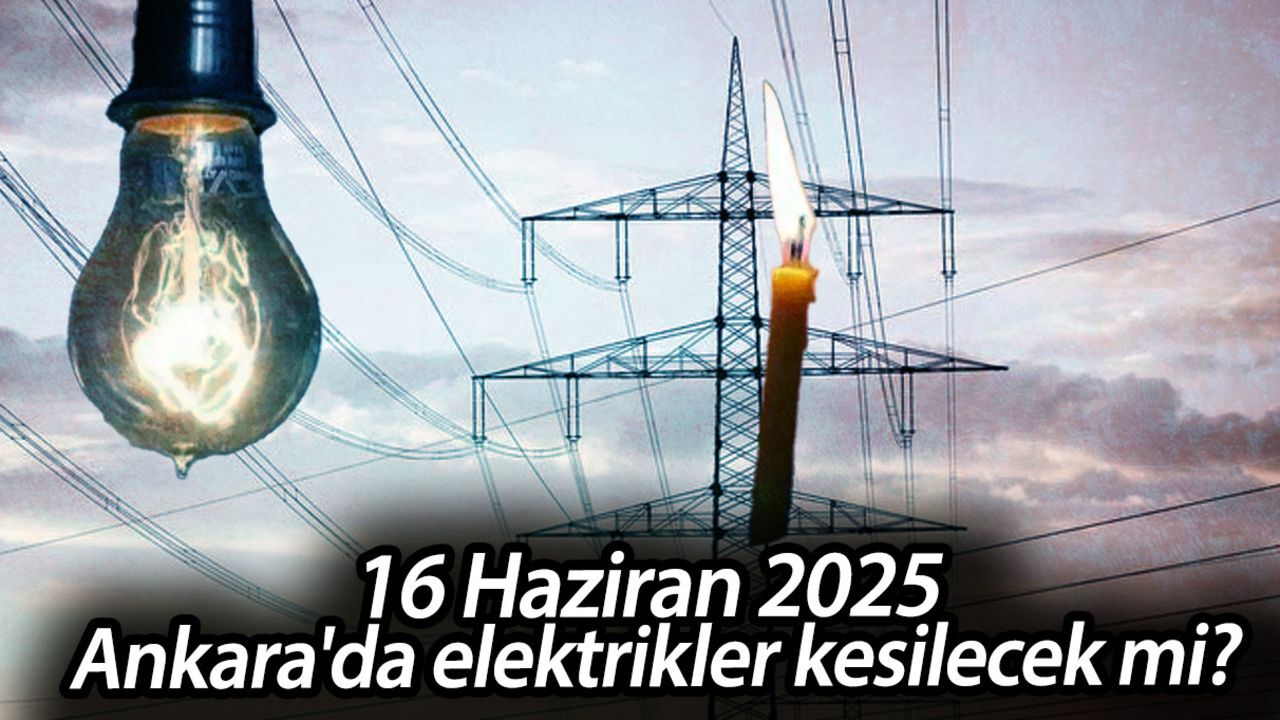 16 Haziran 2025 Ankara'da elektrikler kesilecek mi? Başkent Elektrik duyurdu 16 Haziran 2025 Ankara'da elektrikler kesilecek mi? Başkent Elektrik duyurdu