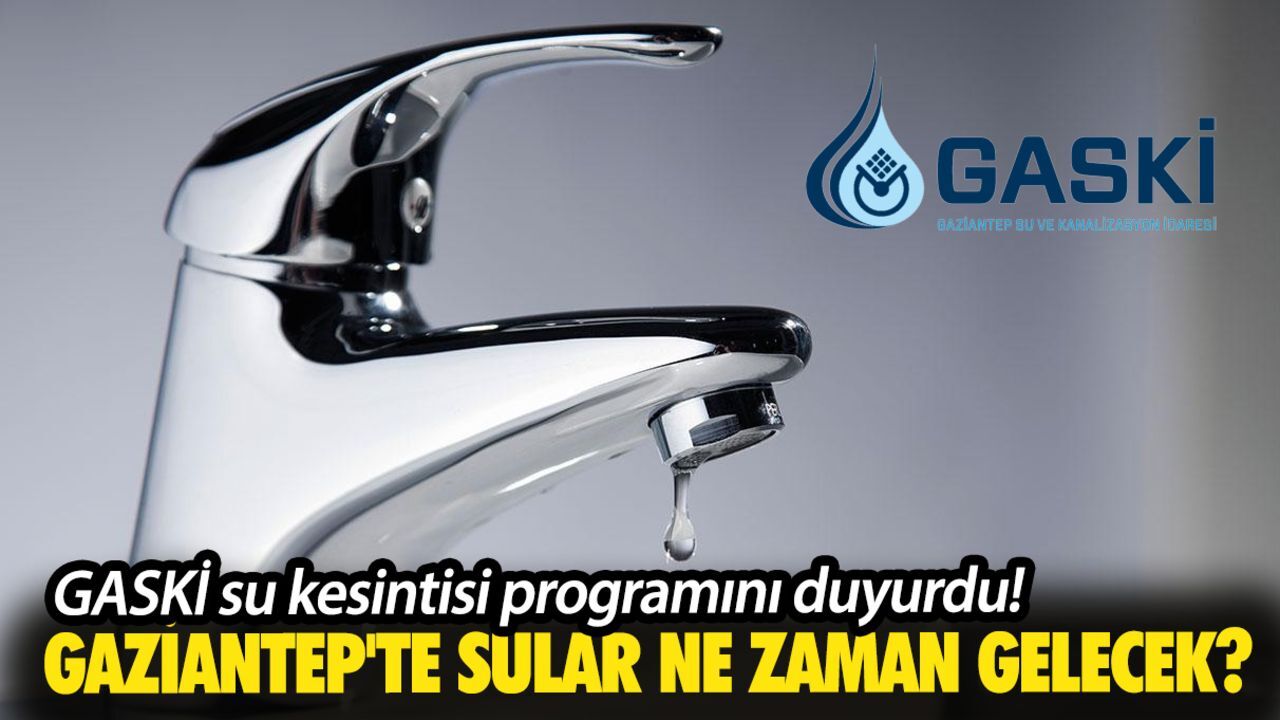 GASKİ su kesintisi programını duyurdu! Gaziantep'te sular ne zaman gelecek? GASKİ su kesintisi programını duyurdu! Gaziantep'te sular ne zaman gelecek?