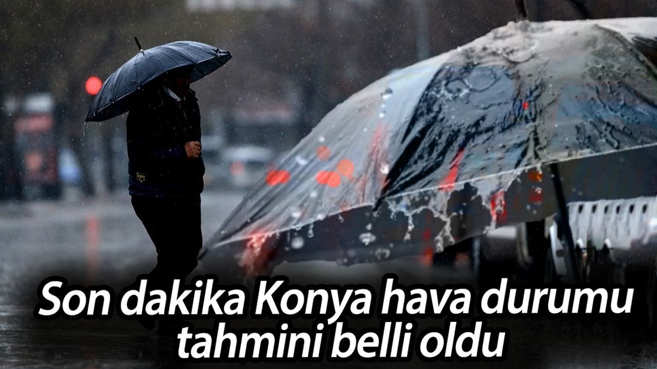 Son dakika Konya hava durumu tahmini! Konya'da hava durumu nasıl olacak? Son dakika Konya hava durumu tahmini! Konya'da hava durumu nasıl olacak?