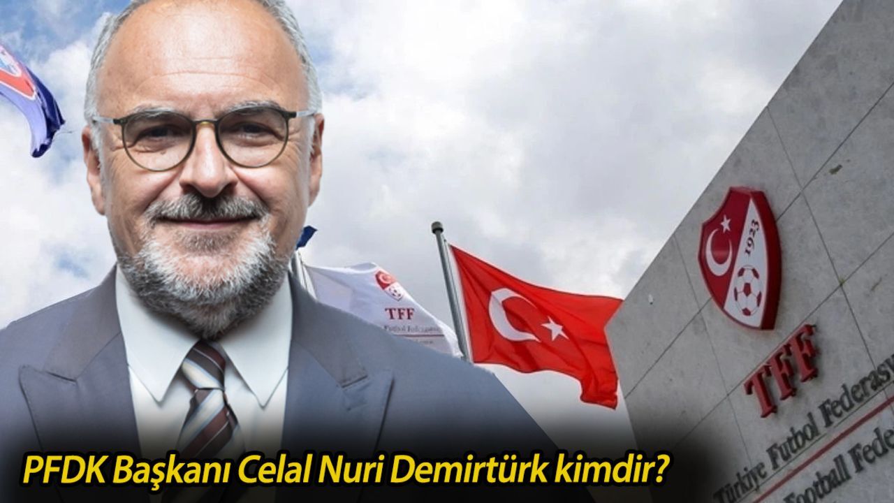 PFDK Başkanı Celal Nuri Demirtürk kimdir? PFDK Başkanı Celal Nuri Demirtürk gündeme geldi PFDK Başkanı Celal Nuri Demirtürk kimdir? PFDK Başkanı Celal Nuri Demirtürk gündeme geldi