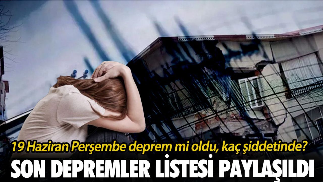 19 Haziran Perşembe deprem mi oldu, kaç şiddetinde? AFAD ve Kandilli Rasathanesi son depremler listesi paylaşıldı 19 Haziran Perşembe deprem mi oldu, kaç şiddetinde? AFAD ve Kandilli Rasathanesi son depremler listesi paylaşıldı