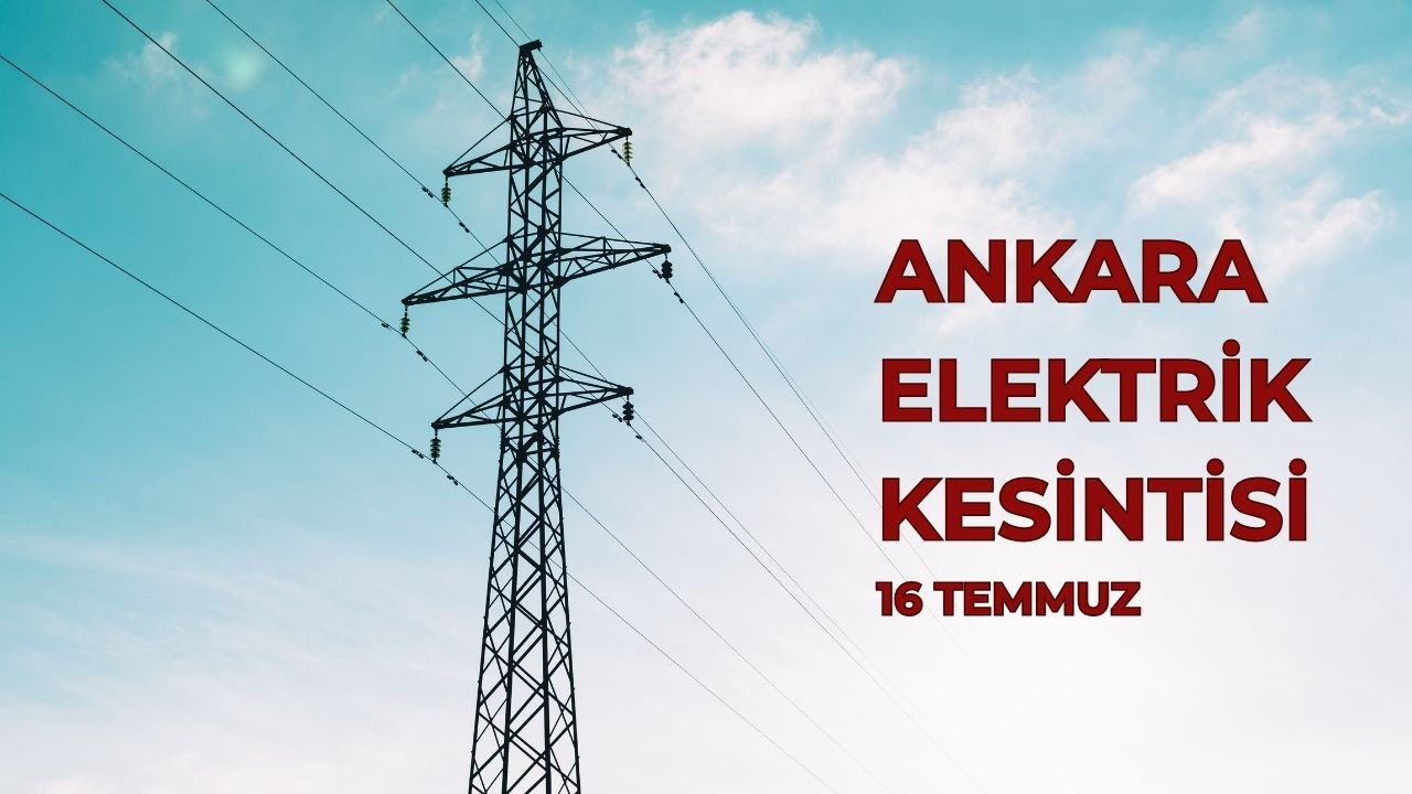 16 Temmuz Ankara'da elektrik kesintisi ne zaman bitecek? Ankara elektrik kesintisi sorgulama - 1. Resim