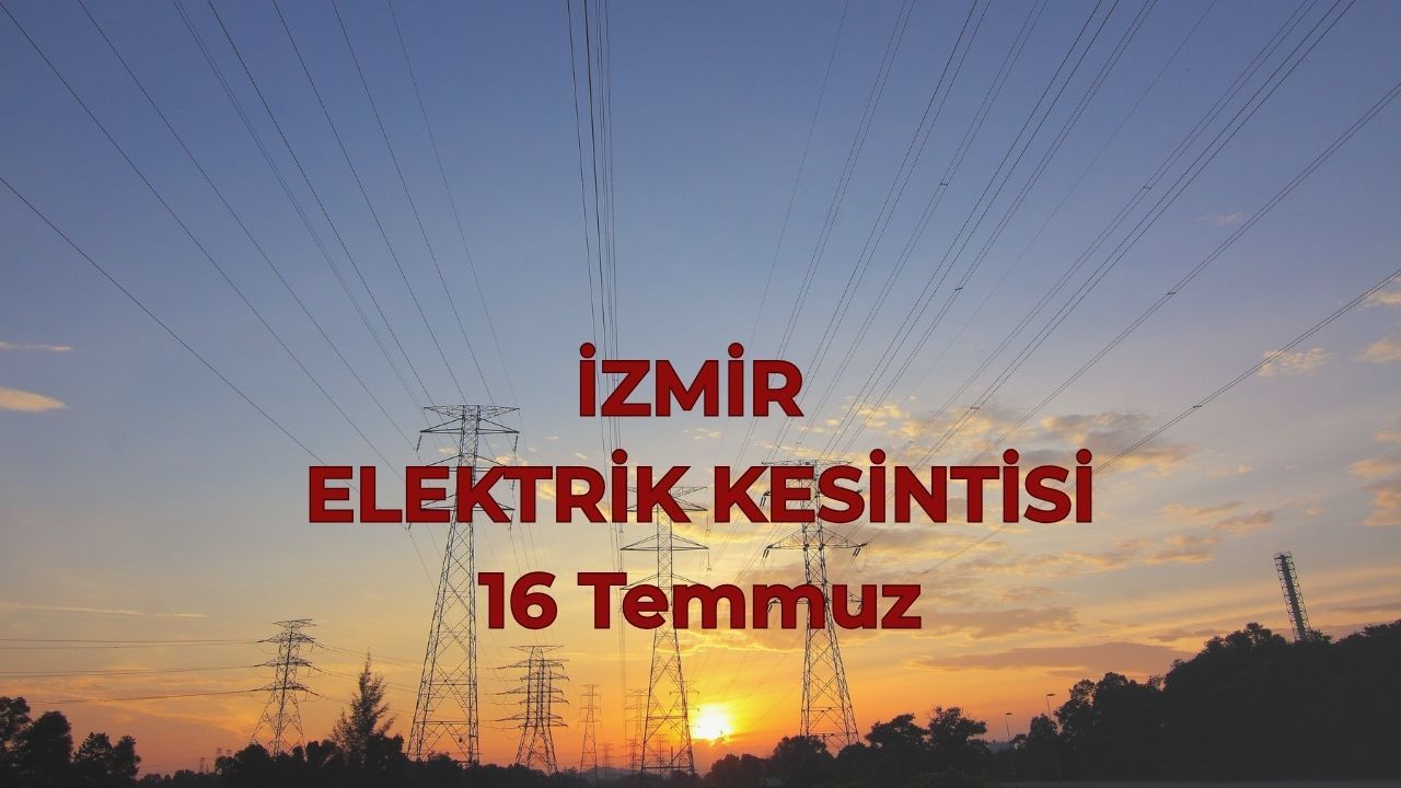 16 Temmuz İzmir GEDİZ elektrik kesintisi! İzmir'de elektrikler ne zaman gelecek? 16 Temmuz İzmir GEDİZ elektrik kesintisi! İzmir'de elektrikler ne zaman gelecek?