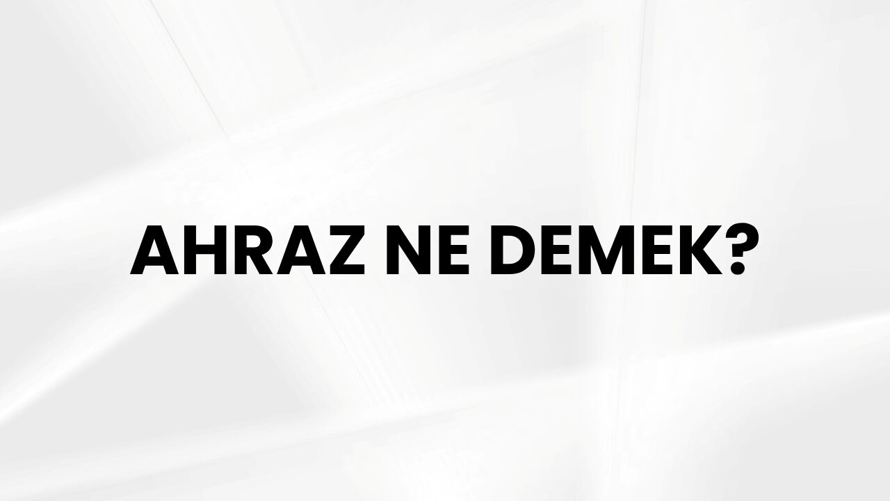 Ahraz ne demek, ne anlama geliyor? Ahraz kelimesinin anlamı - 1. Resim