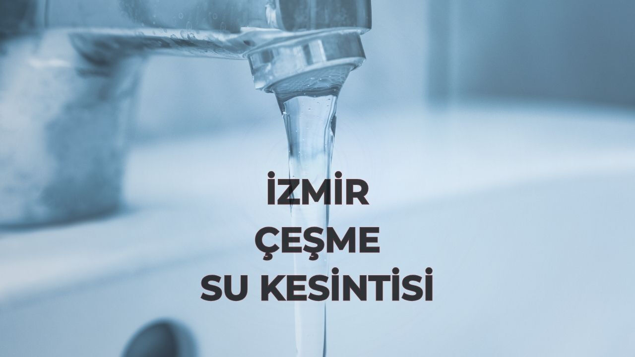 İZSU İzmir Çeşme planlı su kesintisi! Çeşme'de sular ne zaman gelecek? İZSU İzmir Çeşme planlı su kesintisi! Çeşme'de sular ne zaman gelecek? - 1. Resim