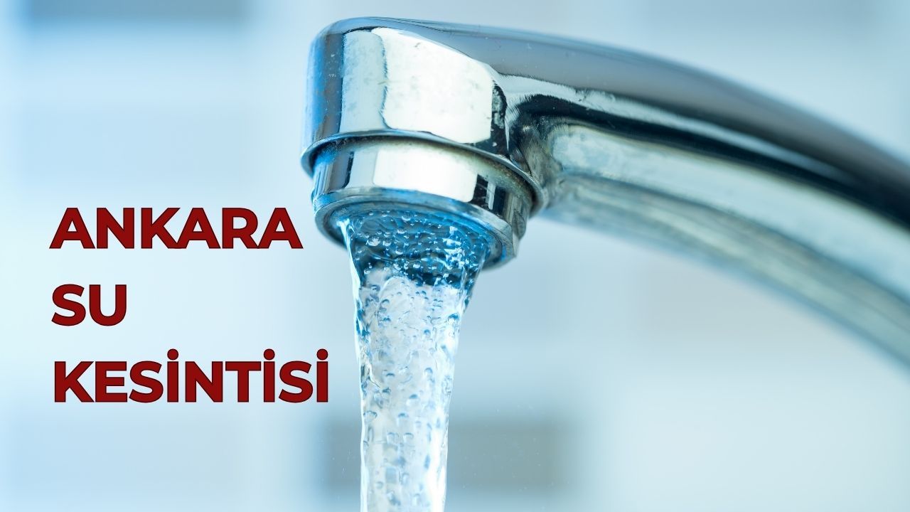 Ankara su kesintisi! 28 Temmuz Ankara&#039;da sular ne zaman gelecek?