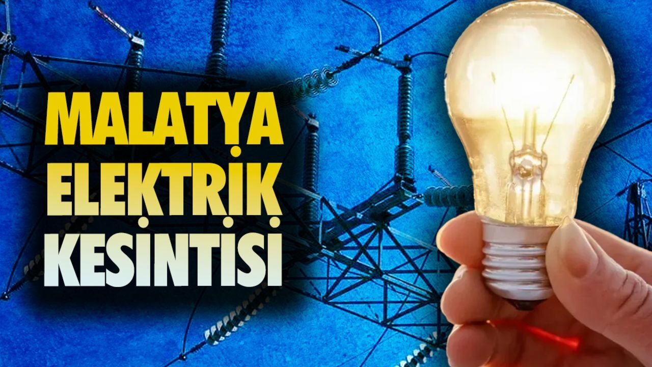 Malatya elektrik kesintisi: Fırat EDAŞ listeyi paylaştı! Malatya&#039;da elektrikler ne zaman gelecek?