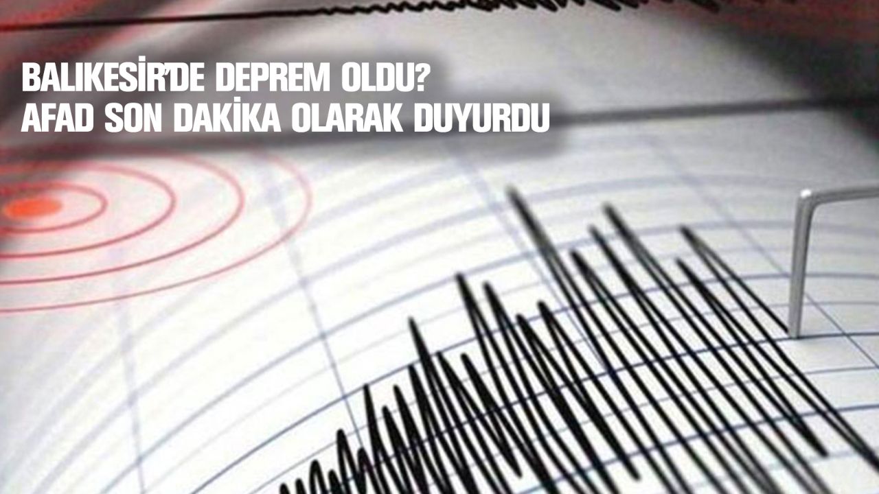 Balıkesir'de yine deprem oldu mu? AFAD 237 artçı sonrası duyurdu Balıkesir'de yine deprem oldu mu? AFAD 237 artçı sonrası duyurdu