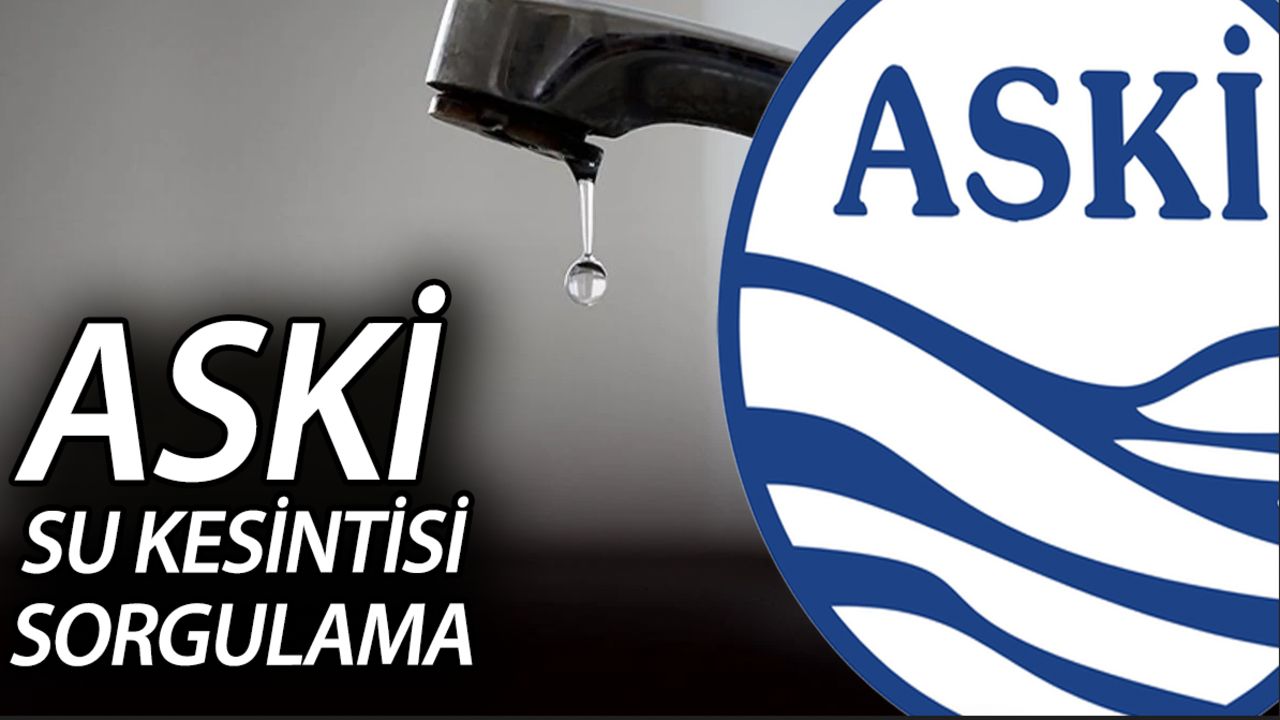 ASKİ su kesintisi sorgulama! Ankara&#039;da sular ne zaman gelecek, saat kaçta? Sincan, Polatlı, Çubuk...