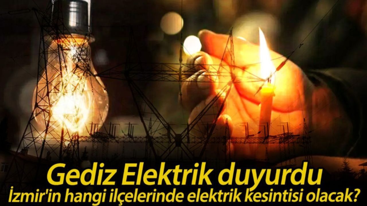 İzmir&#039;de elektrik kesintisi son dakika: Gediz Elektrik duyurdu, İzmir&#039;de elektrikler ne zaman gelecek?