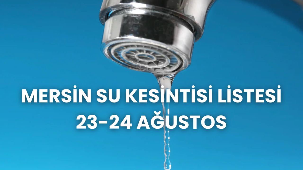 Mersin su kesintisi 23-24 Ağustos listesi! Mersin'de sular ne zaman, saat kaçta gelecek? Mersin su kesintisi 23-24 Ağustos listesi! Mersin'de sular ne zaman, saat kaçta gelecek?