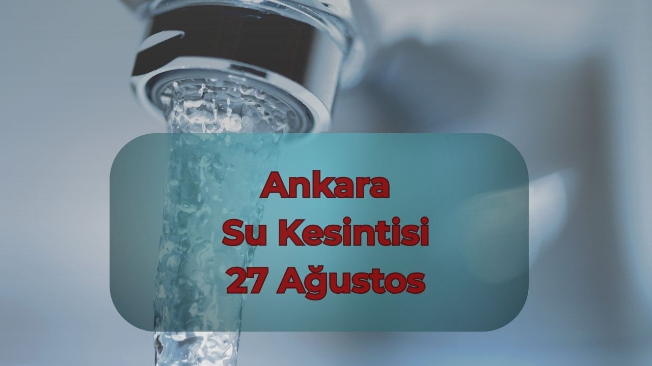 ASKİ Ankara su kesintisi 27 Ağustos 2025! Ankara'da sular ne zaman gelecek? - 1. Resim