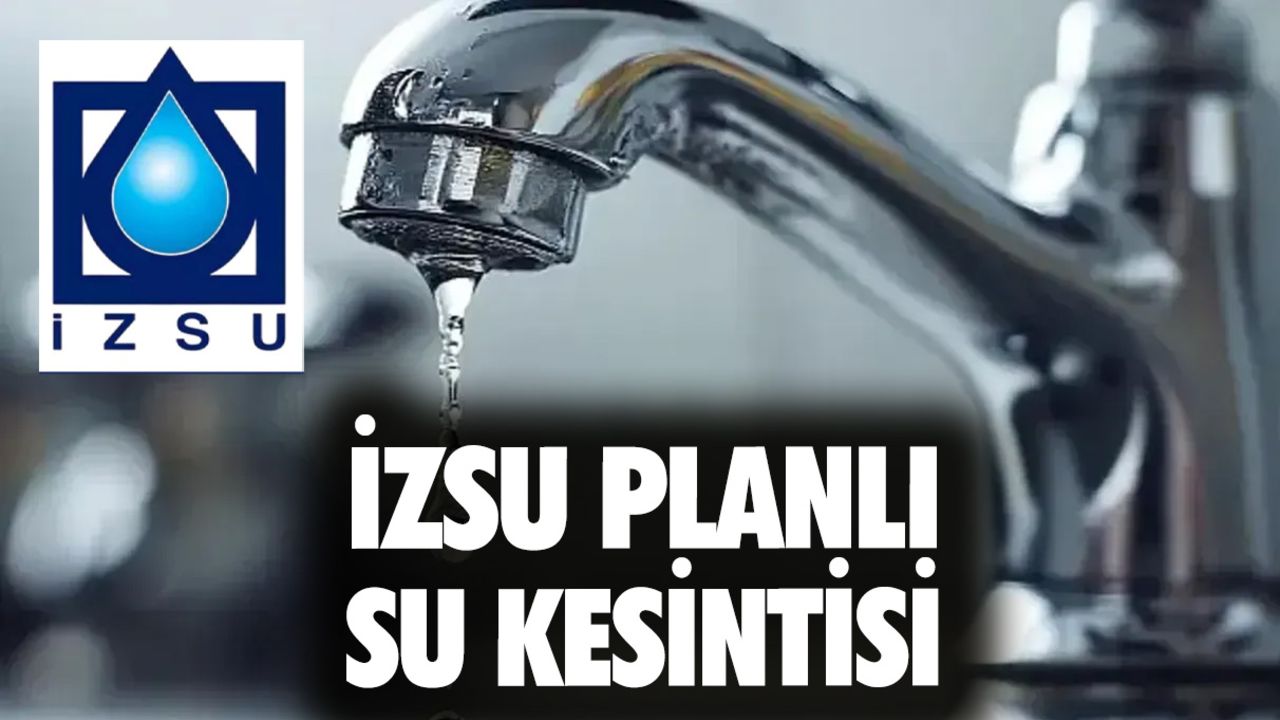 İzmir konak su kesintisi: İzmir&#039;de sular saat kaçta gelecek? Karabağlar, Buca, Balçova, Narlıdere, Güzelbahçe...