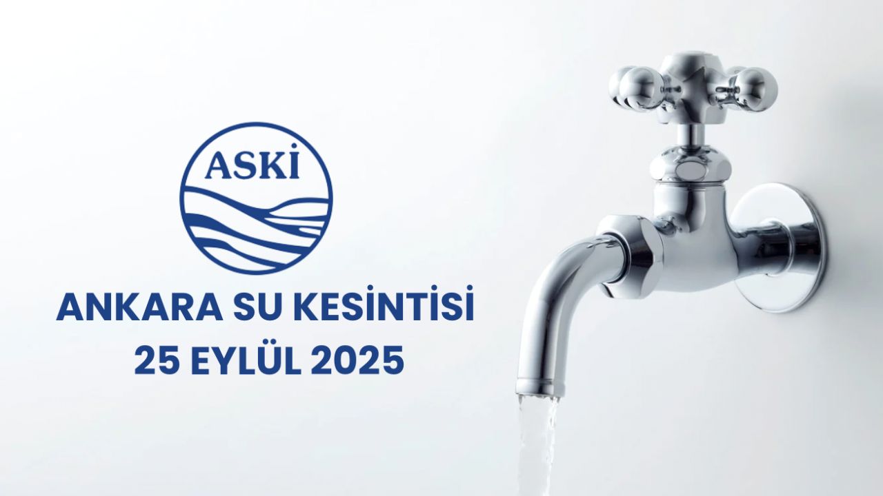 Ankara su kesintisi 25 Eylül: Çankaya, Etimesgut, Altındağ ve Sincan’da sular ne zaman gelecek?