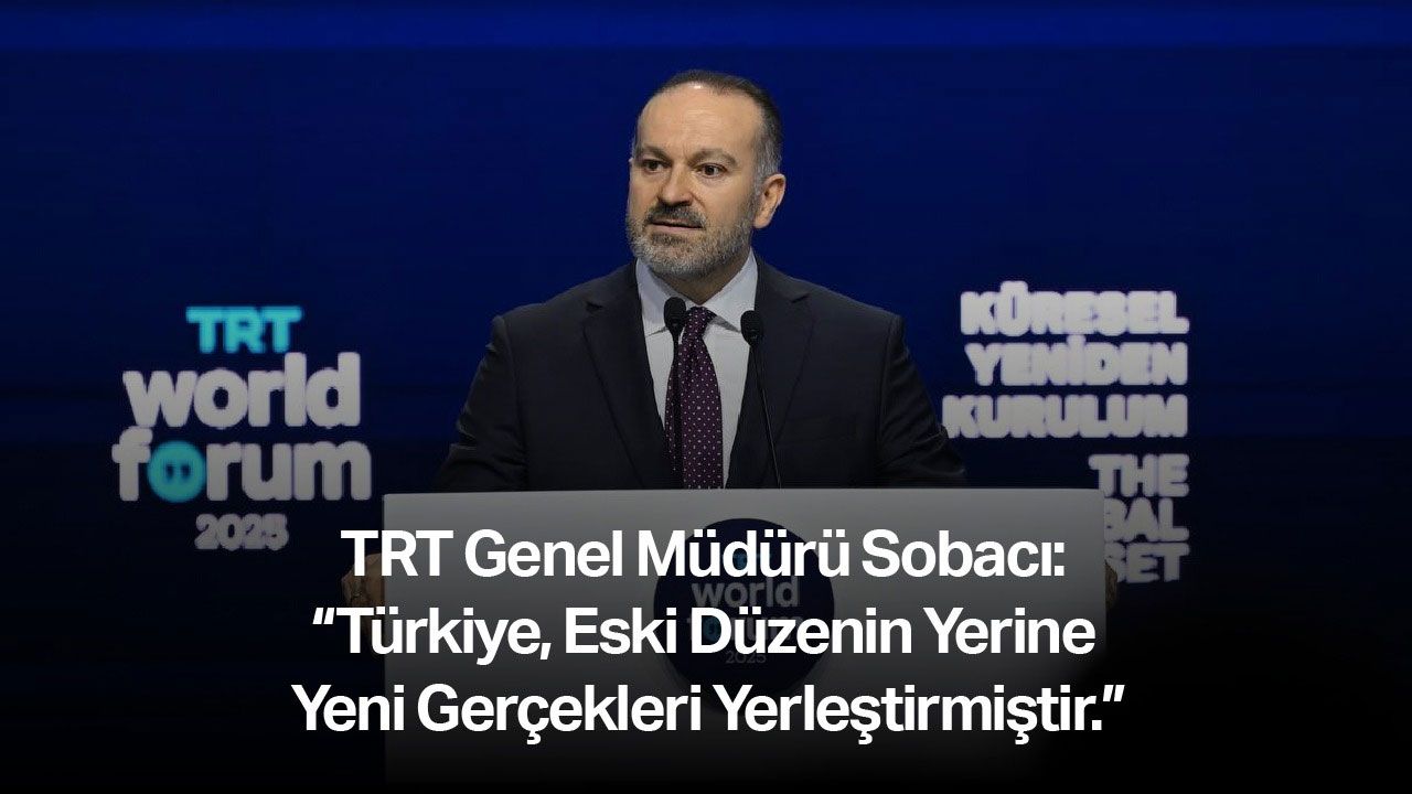 TRT Genel Müdürü Sobacı: “Türkiye, eski düzenin yerine yeni gerçekleri yerleştirmiştir” TRT Genel Müdürü Sobacı: “Türkiye, eski düzenin yerine yeni gerçekleri yerleştirmiştir”