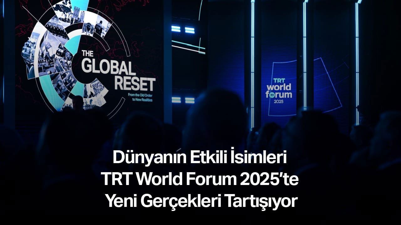 Dünyanın etkili isimleri TRT World Forum 2025’te yeni gerçekleri tartışıyor - Şirket Haberleri