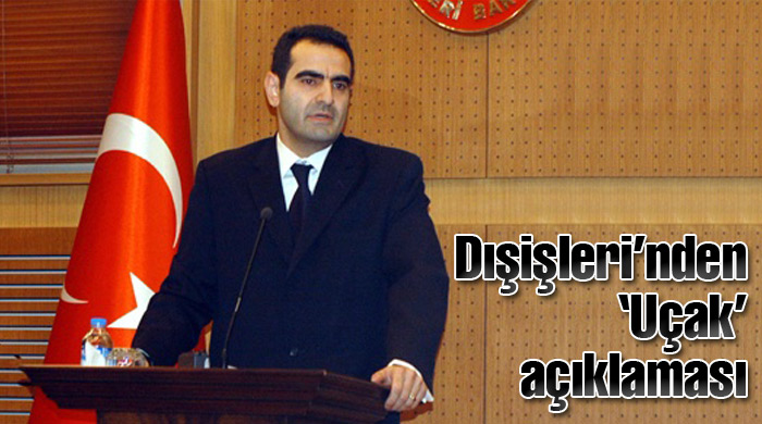 Dışişleri'nden 'Uçak' açıklaması Dışişleri'nden 'Uçak' açıklaması
