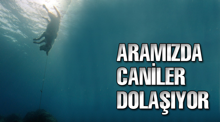 Aramızda caniler dolaşıyor