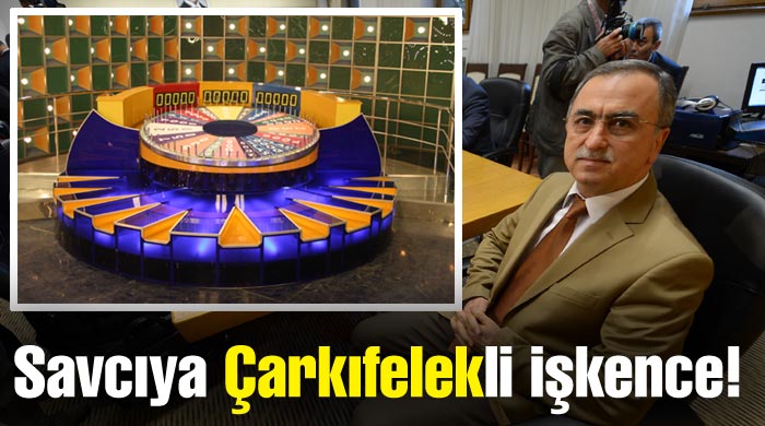 Savcıya 28 Şubat'ta Çarkıfelekli işkence! Savcıya 28 Şubat'ta Çarkıfelekli işkence!
