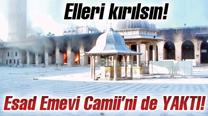 Esad Emevi Camii'ni de yaktı! Esad Emevi Camii'ni de yaktı!