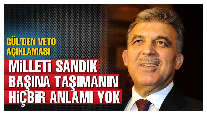 Gül'den veto açıklaması! Gül'den veto açıklaması!