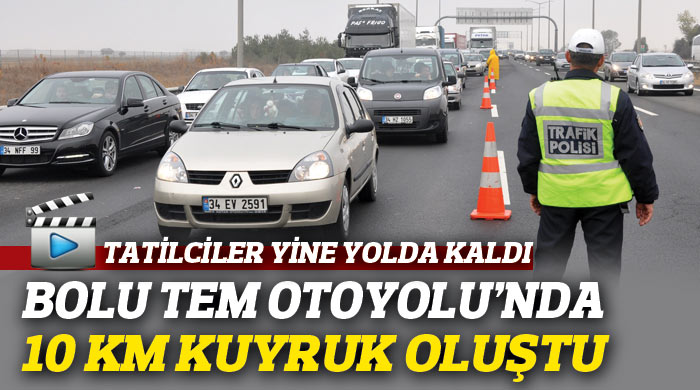 Bolu TEM Otoyolu'nda 10 kilometrelik araç kuyruğu Bolu TEM Otoyolu'nda 10 kilometrelik araç kuyruğu