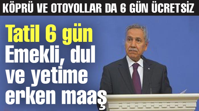 Bayram tatili 6 gün, emekliye erken maaş Bayram tatili 6 gün, emekliye erken maaş