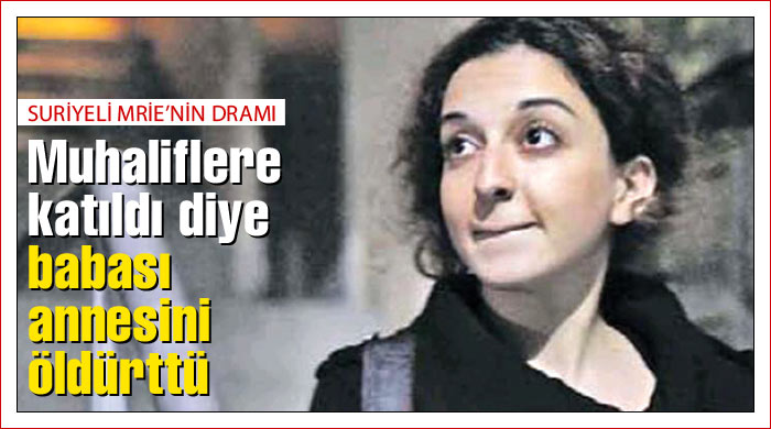 Muhaliflere katıldı diye babası annesini öldürttü Muhaliflere katıldı diye babası annesini öldürttü
