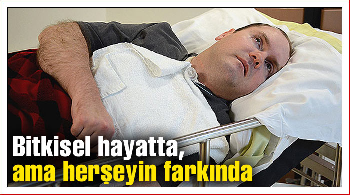 Bitkisel hayatta, ama herşeyin farkında Bitkisel hayatta, ama herşeyin farkında