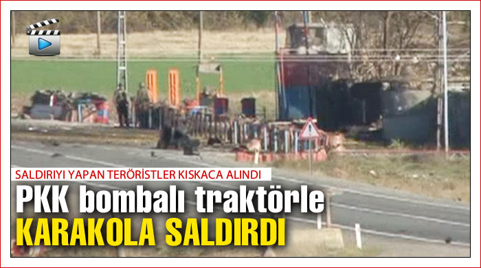 Bombalı traktörle karakola saldırı Bombalı traktörle karakola saldırı