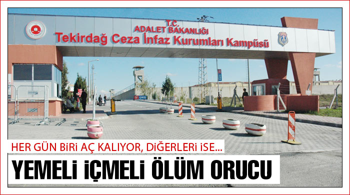 Tekirdağ cezaevi&#039;nde yemeli içmeli ölüm orucu