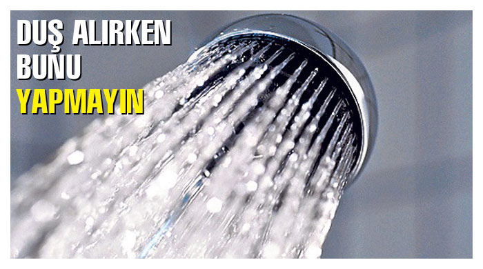 Duş alırken bunu yapmayın