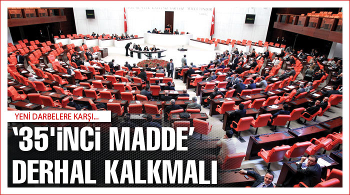 "35'inci madde" derhal kalkmalı "35'inci madde" derhal kalkmalı