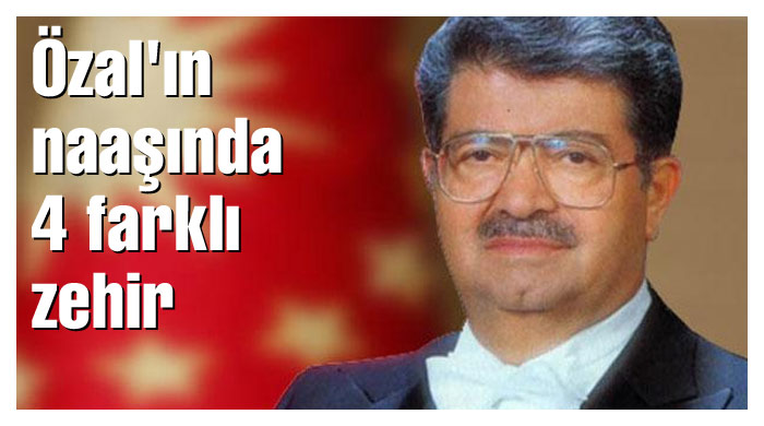 Özal'ın naaşında 4 farklı zehir Özal'ın naaşında 4 farklı zehir