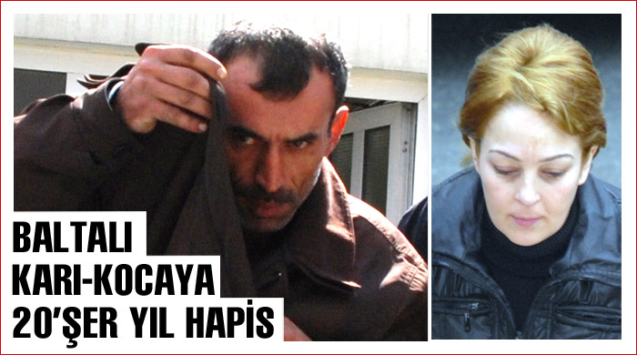 Baltalı karı-kocaya 20'şer yıl hapis Baltalı karı-kocaya 20'şer yıl hapis