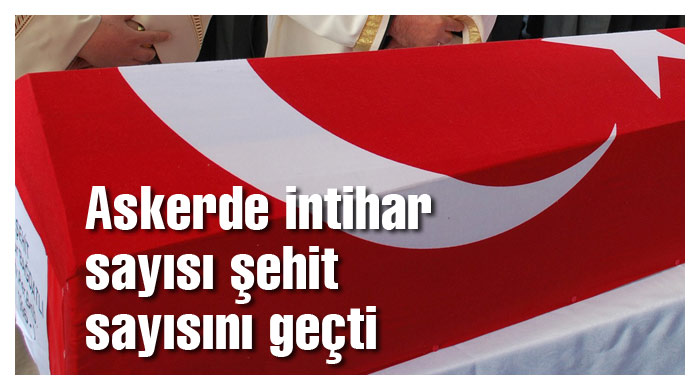 Askerde intihar sayısı şehit sayısını geçti