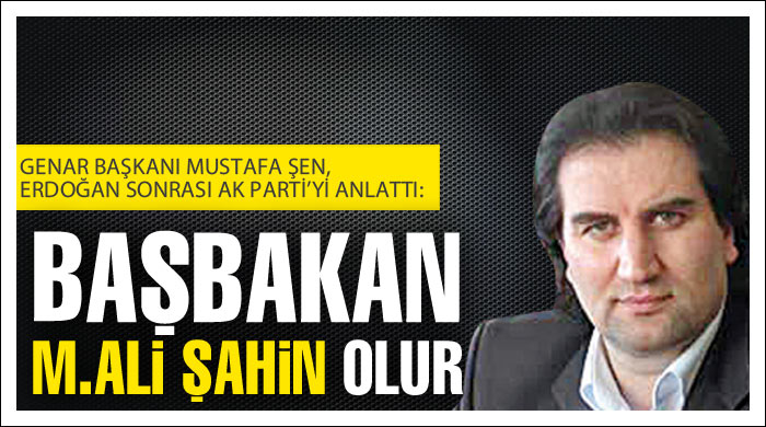 Erdoğan'ın yerine başbakan Şahin olur