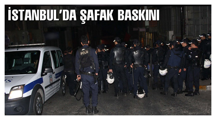 İstanbul'da şafak baskını İstanbul'da şafak baskını