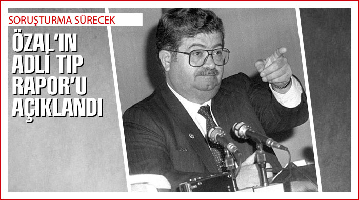 Özal'ın Adli Tıp Rapor'u açıklandı Özal'ın Adli Tıp Rapor'u açıklandı